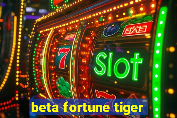 beta fortune tiger